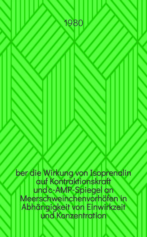 Über die Wirkung von Isoprenalin auf Kontraktionskraft und c-AMP-Spiegel an Meerschweinchenvorhöfen in Abhängigkeit von Einwirkzeit und Konzentration : Inaug.-Diss