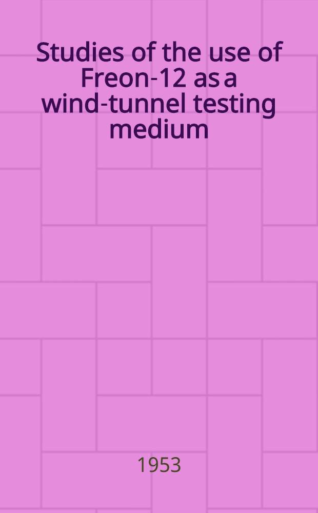 Studies of the use of Freon-12 as a wind-tunnel testing medium