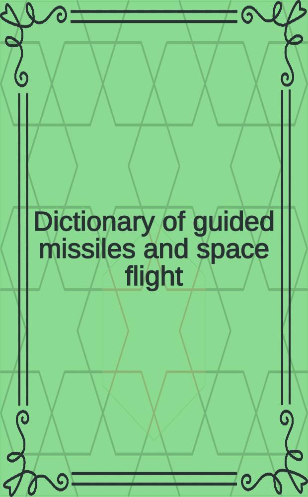 Dictionary of guided missiles and space flight