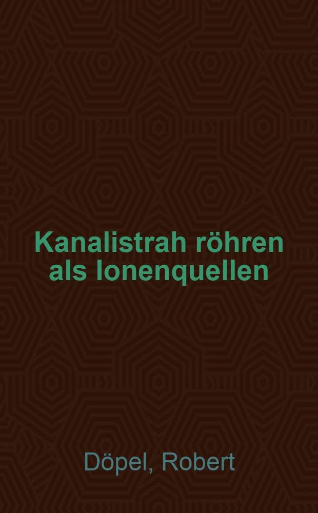 Kanalistrah röhren als Ionenquellen