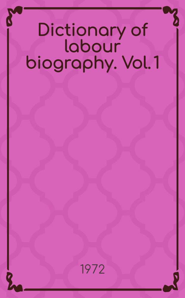 Dictionary of labour biography. Vol. 1