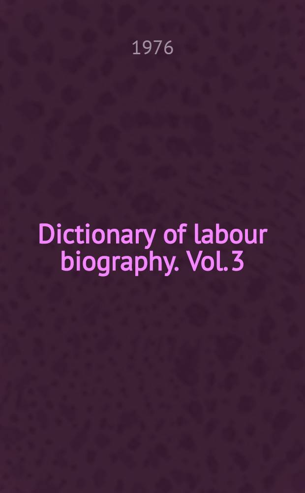 Dictionary of labour biography. Vol. 3