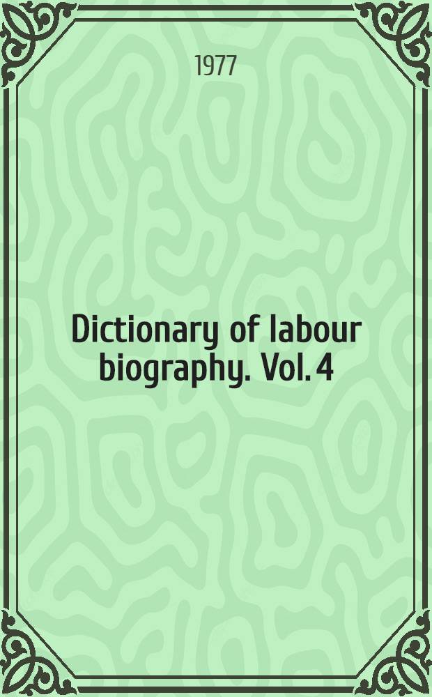 Dictionary of labour biography. Vol. 4