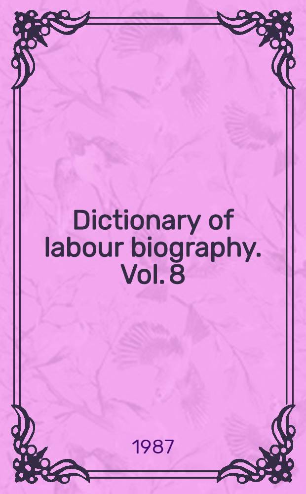 Dictionary of labour biography. Vol. 8