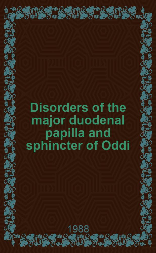 Disorders of the major duodenal papilla and sphincter of Oddi : A coll. of med. papers contributed by leading endoscopists