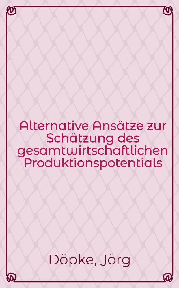 Alternative Ansätze zur Schätzung des gesamtwirtschaftlichen Produktionspotentials