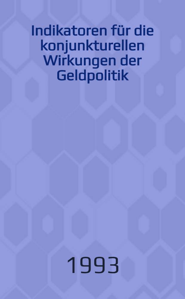 Indikatoren für die konjunkturellen Wirkungen der Geldpolitik : Evidenz aus sechs Grossen Industrieländern