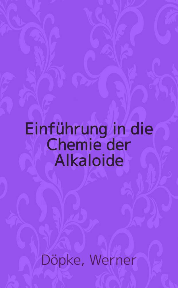 Einführung in die Chemie der Alkaloide