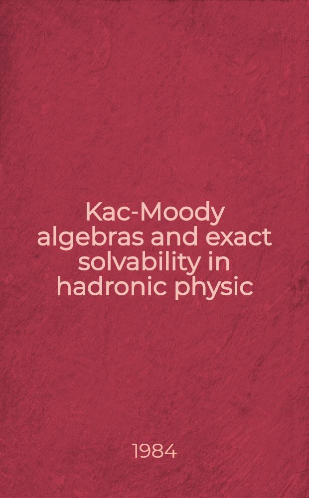 Kac-Moody algebras and exact solvability in hadronic physic
