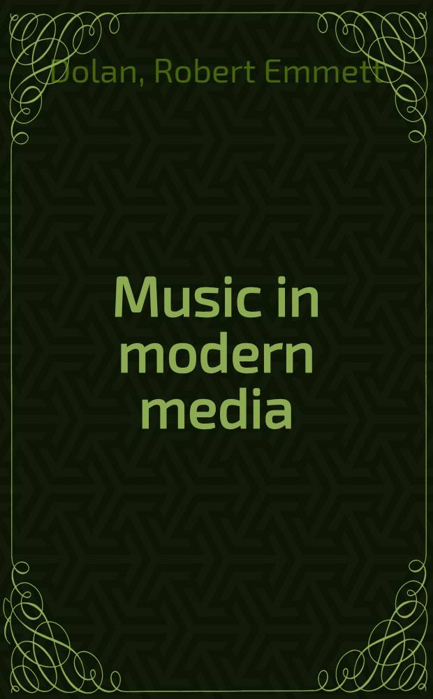 Music in modern media : Techniques in tape, disc and film recording, motion picture and television scoring and electronic music