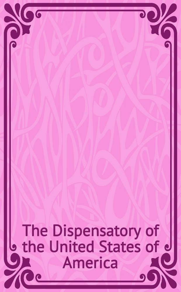 The Dispensatory of the United States of America