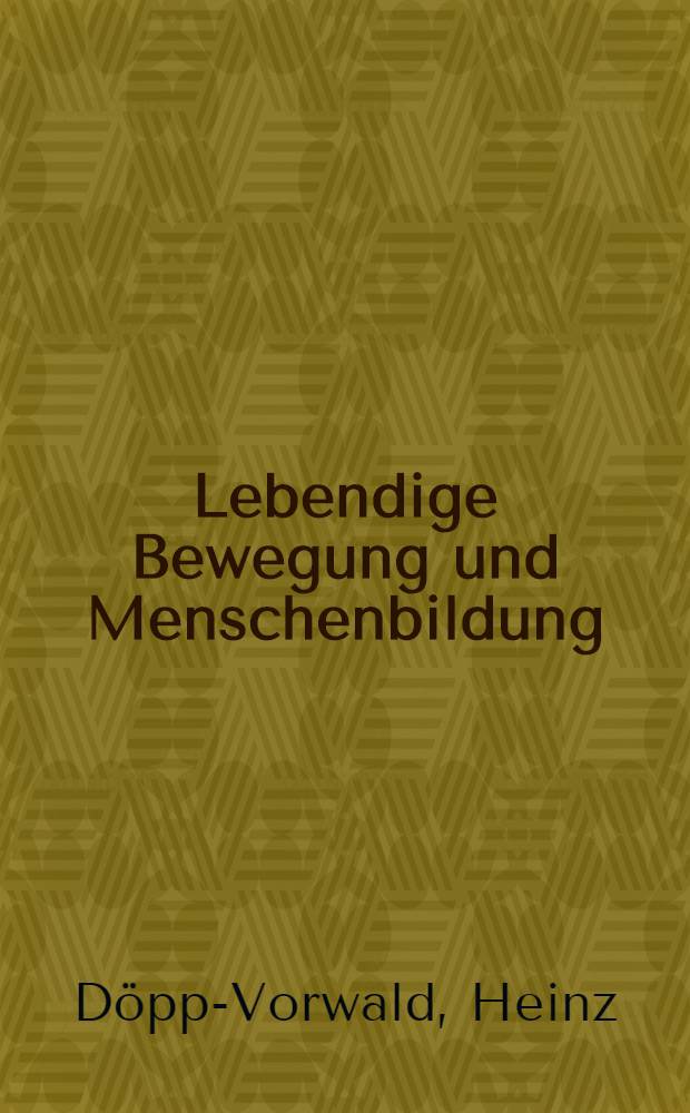 Lebendige Bewegung und Menschenbildung : Untersuchungen über Grundfragen der Gymnastik : (Teildruck) : Inaug.-Diss. zur Erlangung der Doktorwürde einer ... Philosophischen Fakultät der Thüringischen Landesuniv. Jena