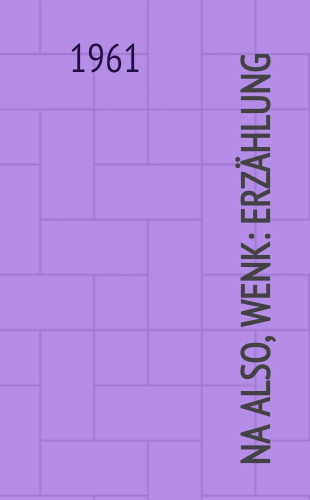 Na also, Wenk : Erz&auml;hlung