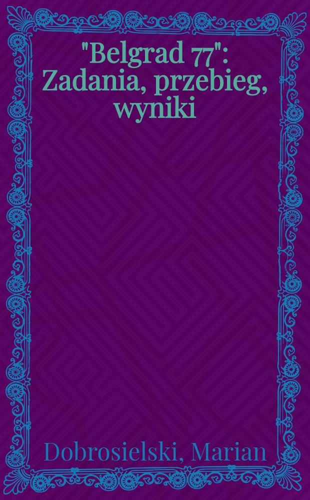 "Belgrad 77" : Zadania, przebieg, wyniki