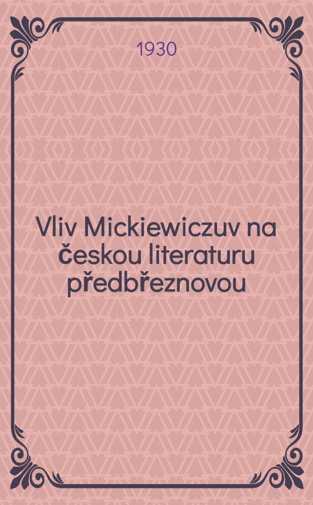 Vliv Mickiewiczuv na českou literaturu předbřeznovou : Studie srovnávací