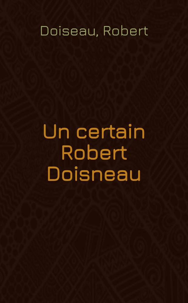 Un certain Robert Doisneau : La très véridique histoire d'un phot. racontée par lui-même : Album