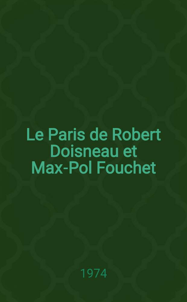 Le Paris de Robert Doisneau et Max-Pol Fouchet