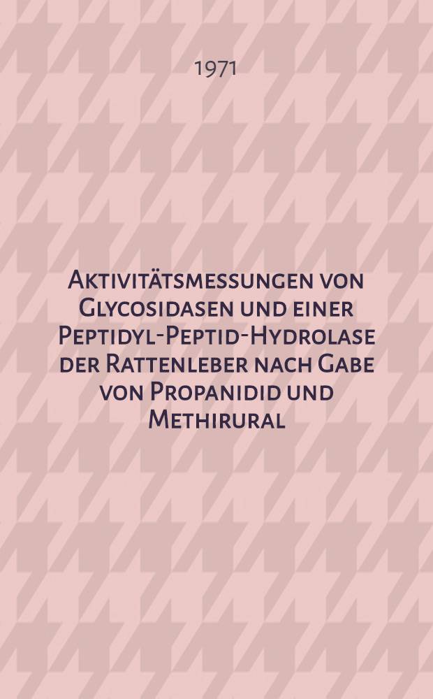 Aktivitätsmessungen von Glycosidasen und einer Peptidyl-Peptid-Hydrolase der Rattenleber nach Gabe von Propanidid und Methirural : Inaug.-Diss. ... an der Med. Fak. der ... Univ. zu Gießen