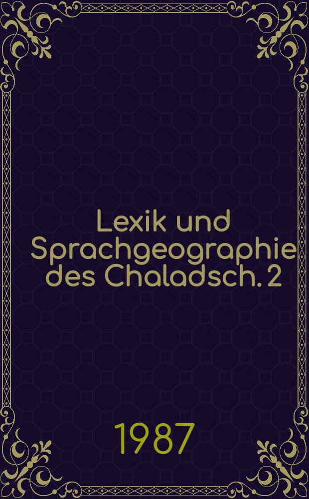 Lexik und Sprachgeographie des Chaladsch. [2] : Kartenband