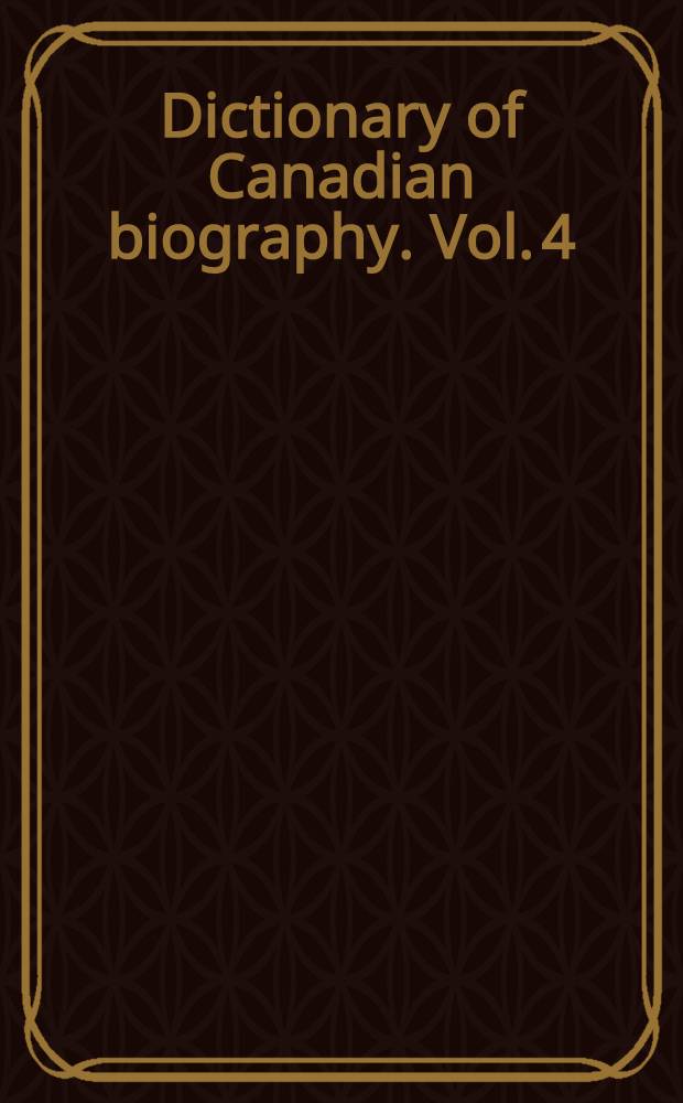 Dictionary of Canadian biography. Vol. 4 : 1771 to 1800