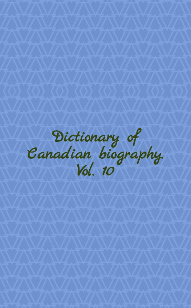 Dictionary of Canadian biography. Vol. 10 : 1871 to 1880