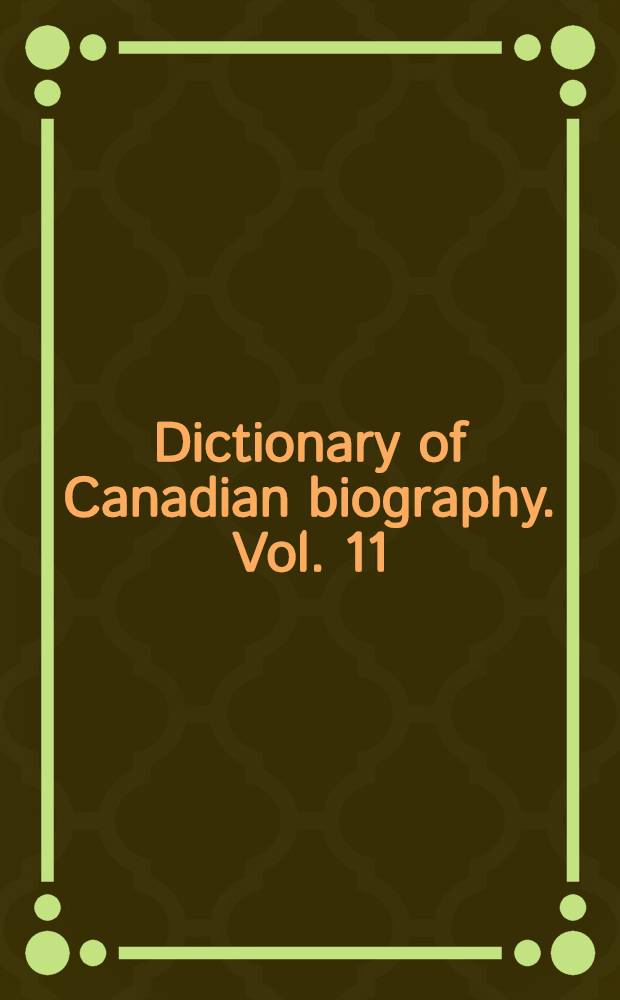 Dictionary of Canadian biography. Vol. 11 : 1881 to 1890