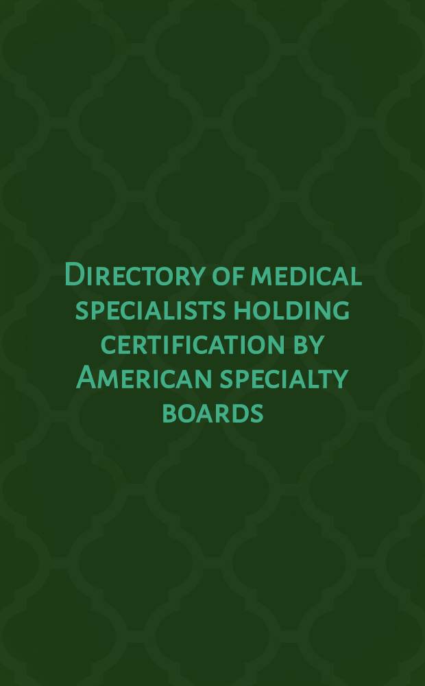 Directory of medical specialists holding certification by American specialty boards : Incl. suppl. listings a. alph. ind. 1972/1973