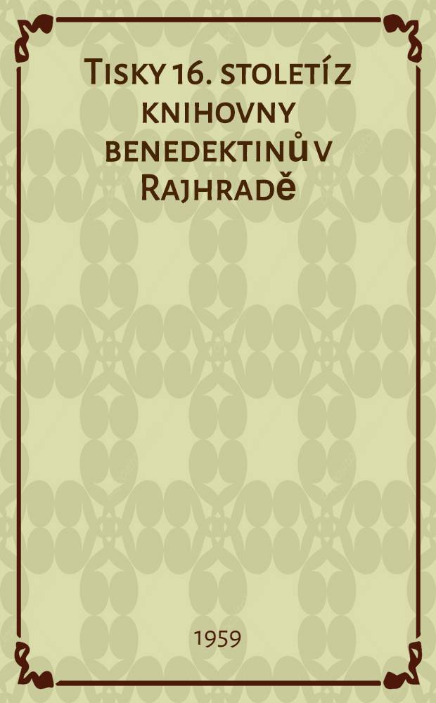 Tisky 16. stolet&iacute; z knihovny benedektinů v Rajhradě