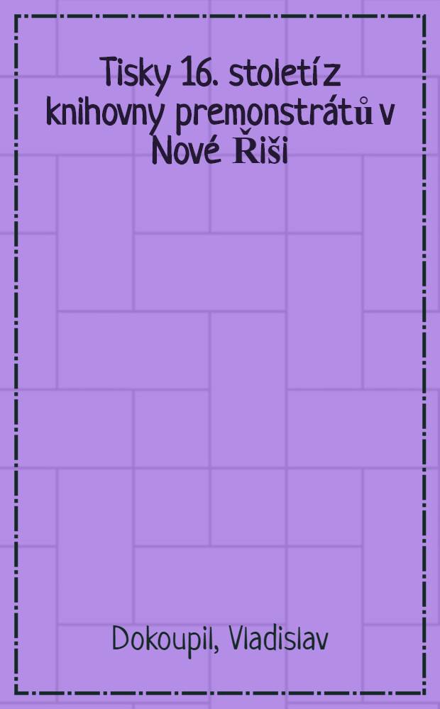Tisky 16. stolet&iacute; z knihovny premonstr&aacute;tů v Nov&eacute; Ři&scaron;i