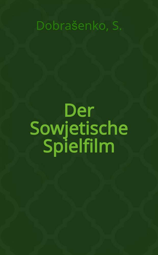 Der Sowjetische Spielfilm : (Ein historischer Abriß)