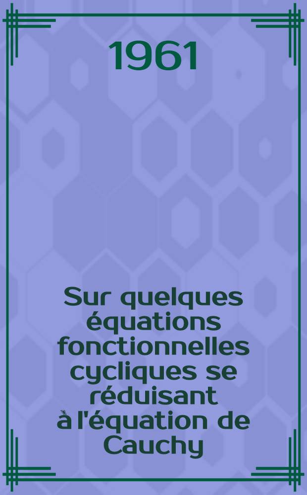 Sur quelques équations fonctionnelles cycliques se réduisant à l'équation de Cauchy
