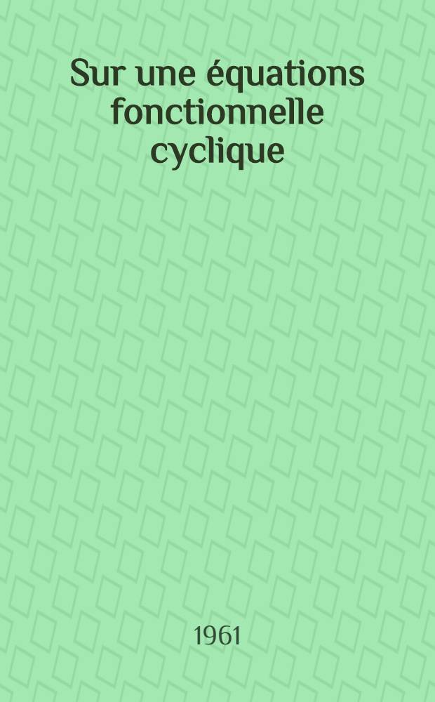 Sur une &eacute;quations fonctionnelle cyclique
