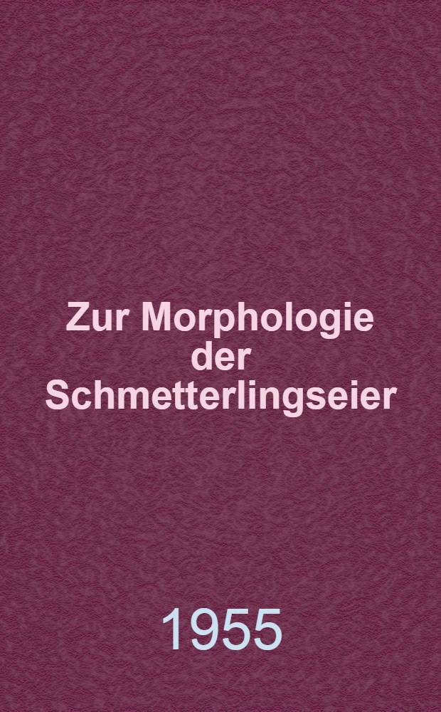 Zur Morphologie der Schmetterlingseier