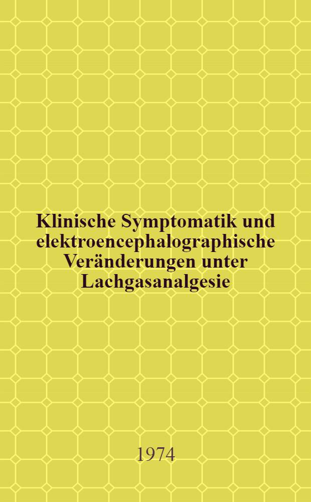 Klinische Symptomatik und elektroencephalographische Ver&auml;nderungen unter Lachgasanalgesie : Inaug.-Diss. ... der ... Med. Fak. der ... Univ. zu Bonn