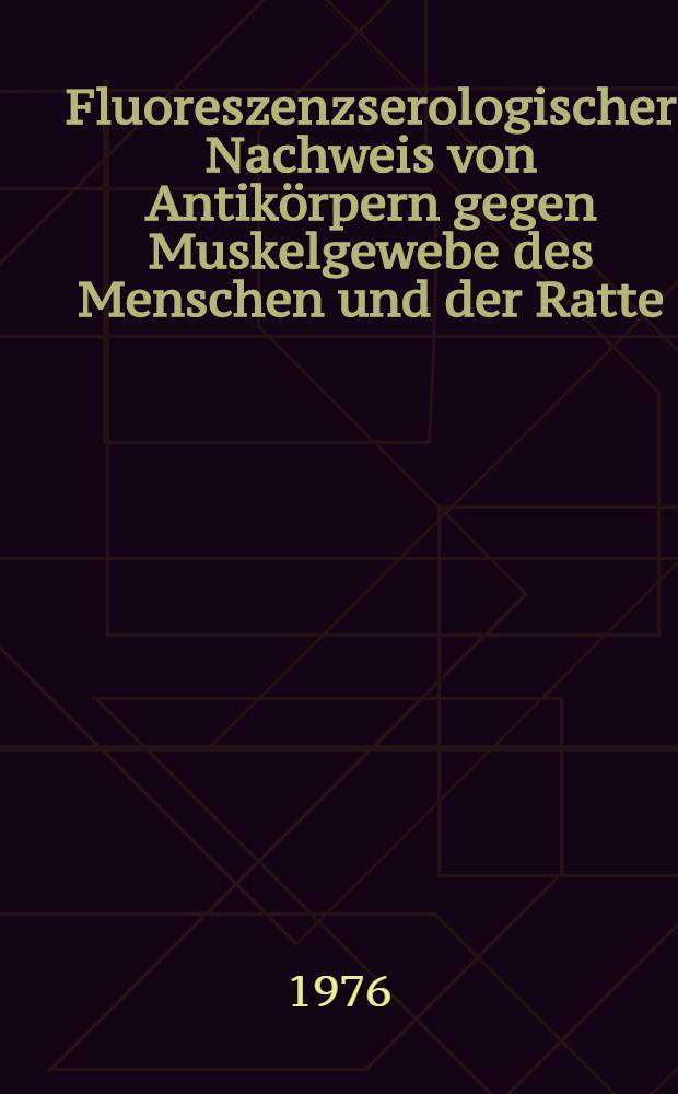 Fluoreszenzserologischer Nachweis von Antikörpern gegen Muskelgewebe des Menschen und der Ratte : Inaug.-Diss. ... der ... Med. Fak. der ... Univ. zu Bonn