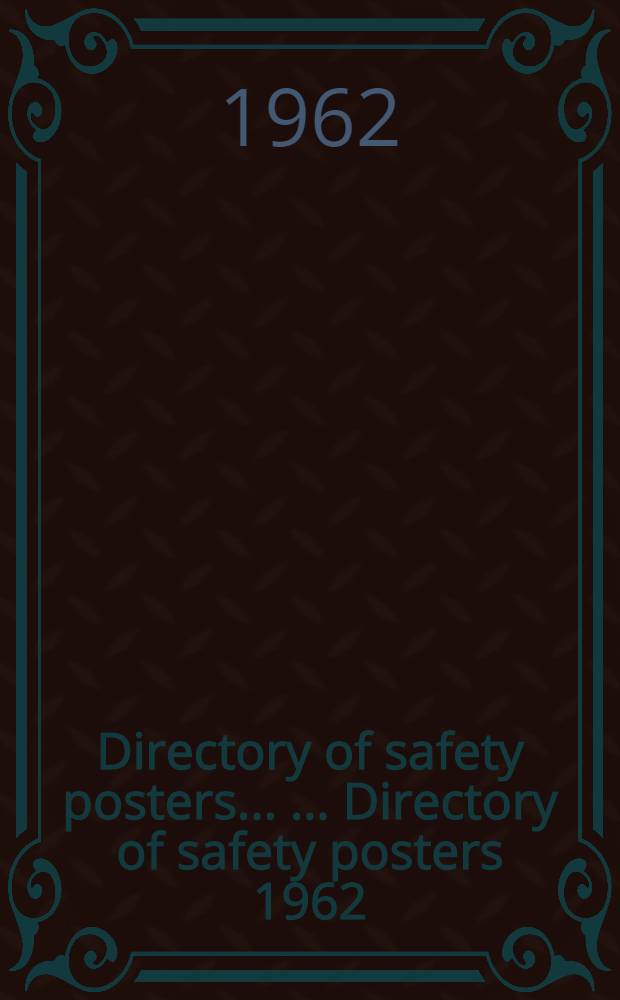 ... Directory of safety posters ... ... Directory of safety posters 1962