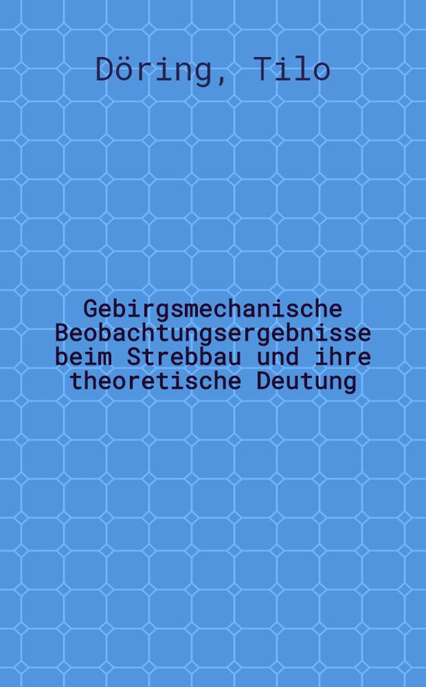 Gebirgsmechanische Beobachtungsergebnisse beim Strebbau und ihre theoretische Deutung