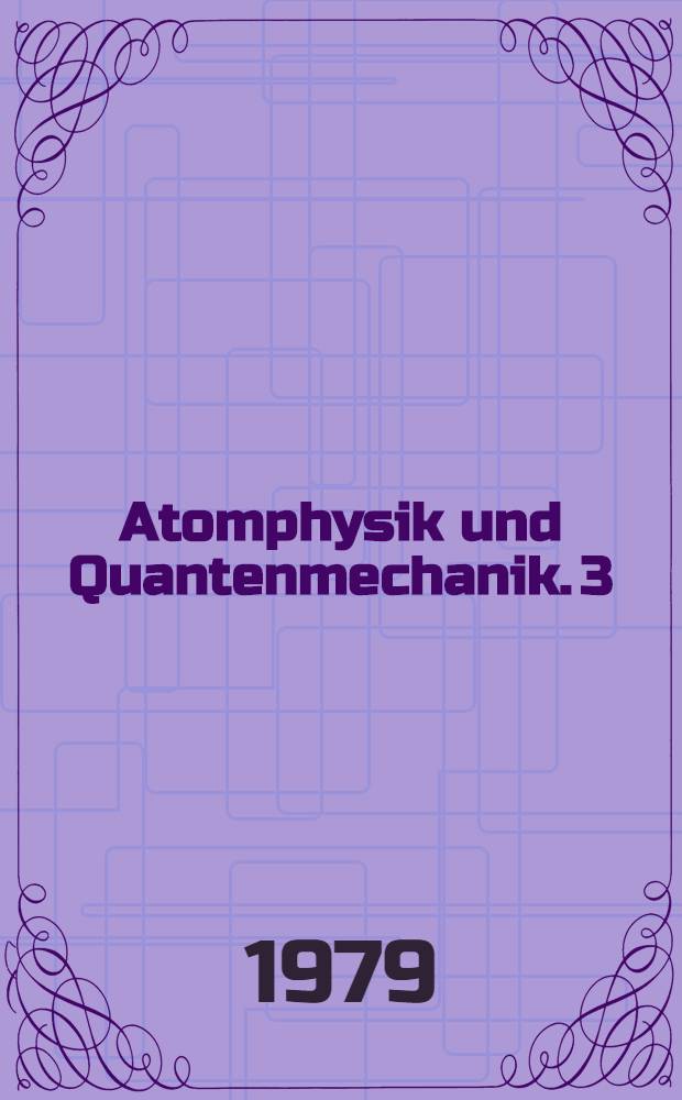 Atomphysik und Quantenmechanik. 3 : Anwendungen