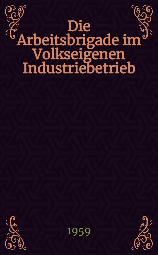 Die Arbeitsbrigade im Volkseigenen Industriebetrieb