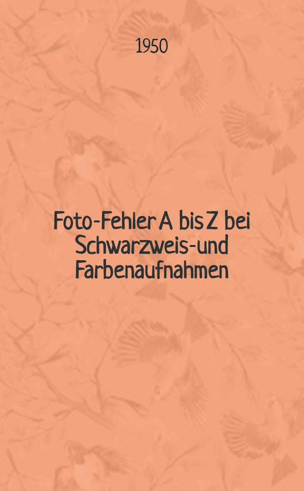 Foto-Fehler A bis Z bei Schwarzweiss- und Farbenaufnahmen