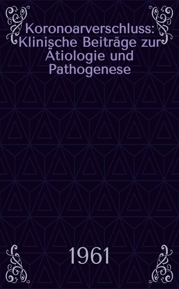 Koronoarverschluss : Klinische Beiträge zur Ätiologie und Pathogenese