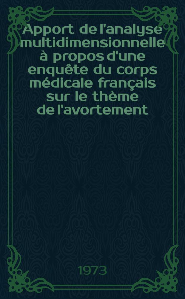 Apport de l'analyse multidimensionnelle à propos d'une enquête du corps médicale français sur le thème de l'avortement : Thèse ..