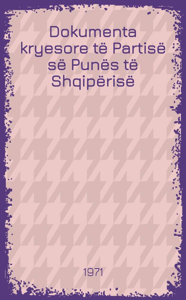 Dokumenta kryesore të Partisë së Punës të Shqipërisë : Botimi i 2