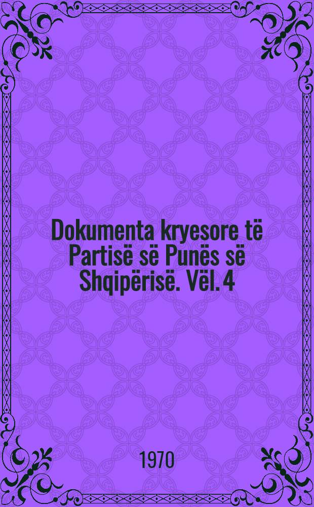 Dokumenta kryesore të Partisë së Punës së Shqipërisë. [Vël. 4 : 1961-1965]