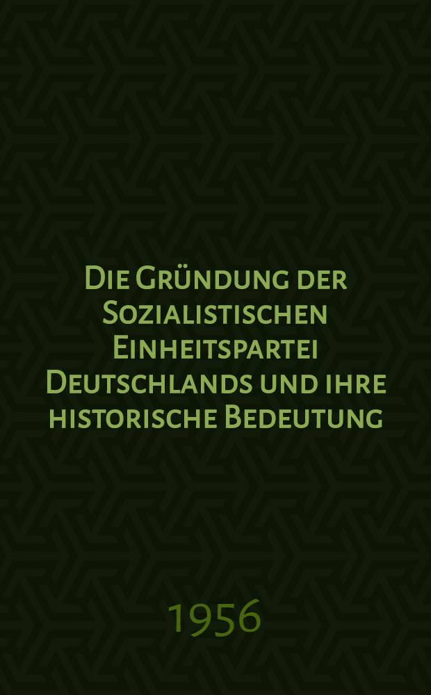 Die Gründung der Sozialistischen Einheitspartei Deutschlands und ihre historische Bedeutung