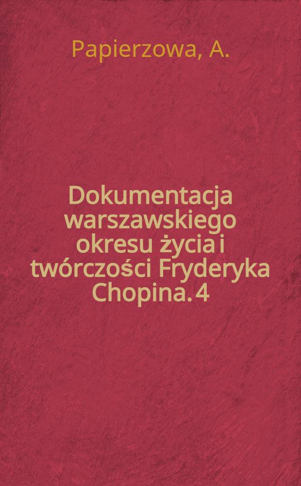 Dokumentacja warszawskiego okresu życia i twórczości Fryderyka Chopina. [4] : A libretta oper polskich z lat 1800-1830