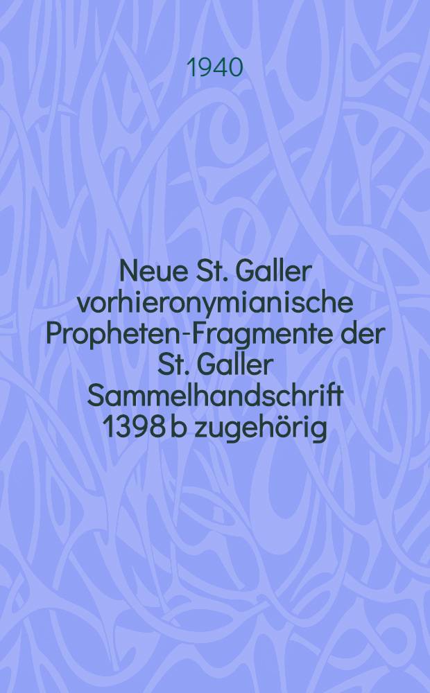 Neue St. Galler vorhieronymianische Propheten-Fragmente der St. Galler Sammelhandschrift 1398 b zugehörig