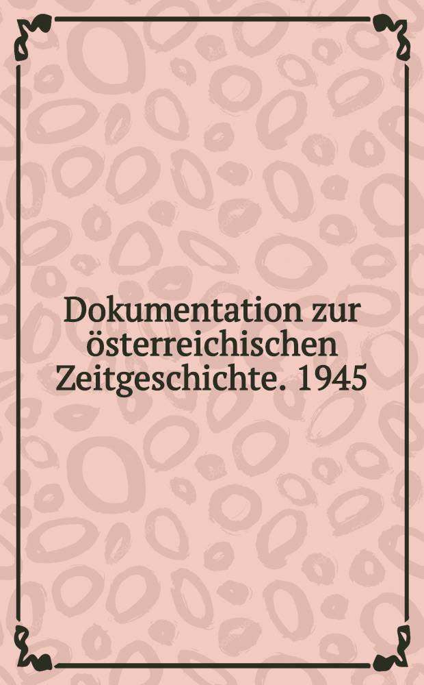 Dokumentation zur österreichischen Zeitgeschichte. 1945/1955