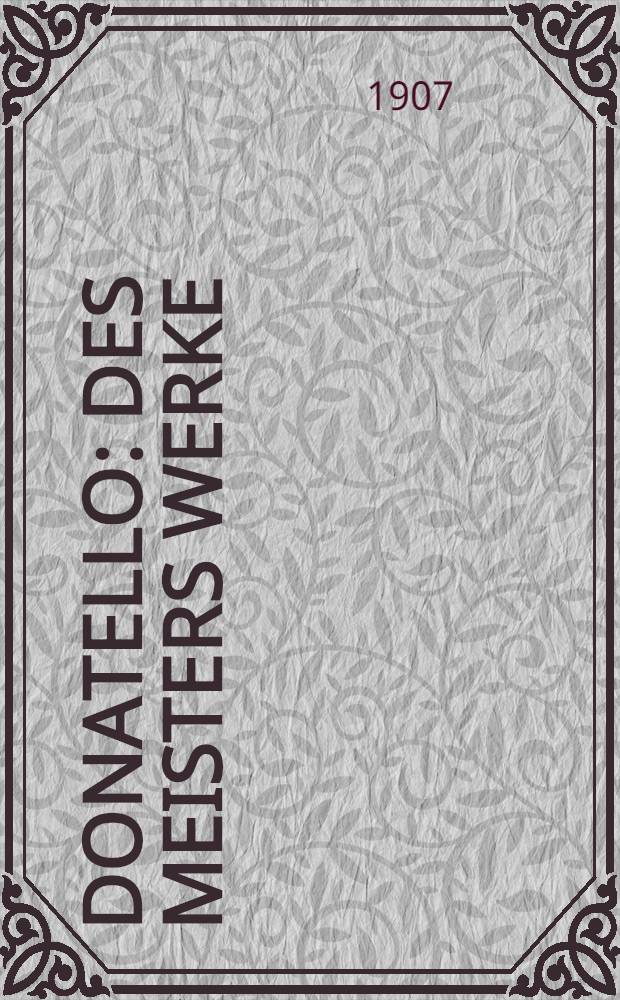 Donatello : Des Meisters Werke
