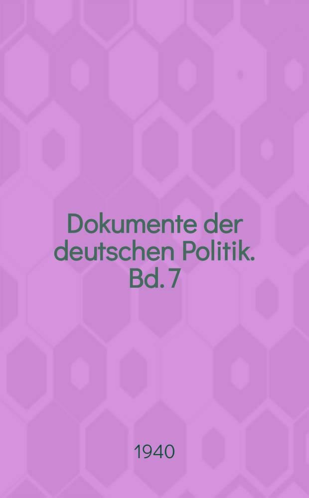 Dokumente der deutschen Politik. Bd. 7 : Das Werden des Reiches, 1939